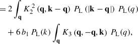 Mathematical equation: $$ \begin{aligned} =&\ 2\int _\mathbf{q }K_2^{\,2}\left( \mathbf q ,\mathbf k -\mathbf q \right) \, P_{\rm L} \left( \left| \mathbf k -\mathbf q \right| \right) \, P_{\rm L}(q) \nonumber \\&+ 6 \, b_1 \, P_{\rm L}(k) \int _\mathbf{q } K_3\left( \mathbf q ,-\mathbf q ,\mathbf k \right) \, P_{\rm L}(q) , \end{aligned} $$