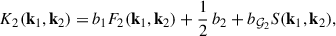 Mathematical equation: $$ \begin{aligned} K_2(\mathbf k _1, \mathbf k _2) =&\, b_1 F_2(\mathbf k _1, \mathbf k _2) + \frac{1}{2}\,b_2 + b_{\mathcal{G} _2} S(\mathbf k _1, \mathbf k _2) , \end{aligned} $$