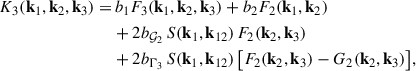 Mathematical equation: $$ \begin{aligned} K_3(\mathbf k _1, \mathbf k _2, \mathbf k _3) =&\, b_1 F_3(\mathbf k _1, \mathbf k _2, \mathbf k _3) + b_2 F_2(\mathbf k _1, \mathbf k _2) \nonumber \\&+ 2 b_{\mathcal{G} _2}\,S(\mathbf k _1, \mathbf k _{12})\,F_2(\mathbf k _2, \mathbf k _3) \nonumber \\&+ 2b_{\Gamma _3}\,S(\mathbf k _1, \mathbf k _{12})\,\big [F_2(\mathbf k _2, \mathbf k _3) - G_2(\mathbf k _2, \mathbf k _3) \big ] , \end{aligned} $$