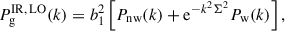 Mathematical equation: $$ \begin{aligned} P_{\rm g}^\mathrm{{IR,\, LO}}(k)=b_1^2\left[P_{\rm {nw}}(k)+ \mathrm{e} ^{-k^2\Sigma ^2}P_{\rm w}(k)\right], \end{aligned} $$