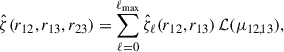 Mathematical equation: $$ \begin{aligned} \hat{\zeta }(r_{12}, r_{13}, r_{23}) = \sum _{\ell =0}^{\ell _{\rm {max}}} \hat{\zeta }_{\rm \ell } (r_{12}, r_{13}) \, \mathcal{L} (\mu _{12,13}) , \end{aligned} $$