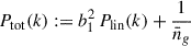 Mathematical equation: $$ \begin{aligned} P_{\rm {tot}}(k) := b_1^2 \, P_\mathrm{lin} (k) + \frac{1}{\bar{n}_g}\, \end{aligned} $$