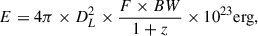 Mathematical equation: $$ \begin{aligned} E = 4\pi \times D_L^2\times \frac{F\times BW}{1+z} \times 10^{23}{ \mathrm {erg}}, \end{aligned} $$