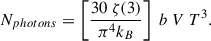 Mathematical equation: $$ \begin{aligned} N_{photons} = \left[ \frac{30\ \zeta (3)}{\pi ^4 k_B} \right]\ b\ V\ T^3 .\end{aligned} $$