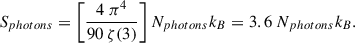 Mathematical equation: $$ \begin{aligned} S_{photons} = \left[ \frac{4\ \pi ^4}{90\ \zeta (3)} \right] N_{photons} k_B = 3.6\ N_{photons} k_B .\end{aligned} $$