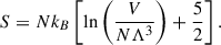 Mathematical equation: $$ \begin{aligned} S = N k_B \left[ \ln \left( \frac{V}{N \Lambda ^3} \right) + \frac{5}{2} \right] .\end{aligned} $$