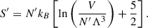Mathematical equation: $$ \begin{aligned} S^{\prime } = N^{\prime } k_B \left[ \ln \left( \frac{V}{N^{\prime } \Lambda ^3} \right) + \frac{5}{2} \right] .\end{aligned} $$