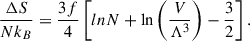 Mathematical equation: $$ \begin{aligned} \frac{\Delta S}{N k_B} = \frac{3f}{4} \left[ ln N + \ln \left( \frac{V}{\Lambda ^3} \right) - \frac{3}{2} \right] .\end{aligned} $$