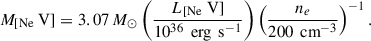 Mathematical equation: $$ \begin{aligned} M_\text{[Ne} \text{ V]} = 3.07 \, M_\odot \left( \frac{L_\text{[Ne} \text{ V]}}{10^{36} \, \text{ erg} \, \text{ s}^{-1}} \right) \left( \frac{n_e}{200 \, \text{ cm}^{-3}} \right)^{-1}. \end{aligned} $$