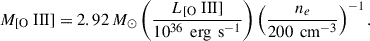 Mathematical equation: $$ \begin{aligned} M_\text{[O} \text{ III]} = 2.92 \, M_\odot \left( \frac{L_\text{[O} \text{ III]}}{10^{36} \, \text{ erg} \, \text{ s}^{-1}} \right) \left( \frac{n_e}{200 \, \text{ cm}^{-3}} \right)^{-1}. \end{aligned} $$