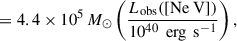 Mathematical equation: $$ \begin{aligned}&= 4.4 \times 10^5\,M_\odot \left(\frac{L_{\rm obs}([\mathrm{Ne}~\mathrm{V}])}{10^{40}\,\text{ erg}\,\text{ s}^{-1}}\right), \end{aligned} $$