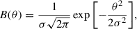 Mathematical equation: $$ \begin{aligned} B(\theta ) = \frac{1}{\sigma \sqrt{2\pi }}\exp {\left[-\frac{\theta ^2}{2\sigma ^2}\right]}, \end{aligned} $$