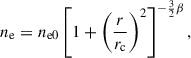 Mathematical equation: $$ \begin{aligned} n_{\rm e} = n_{\rm e0}\left[1+\left(\frac{r}{r_{\rm c}}\right)^2 \right]^{-\frac{3}{2}\beta }, \end{aligned} $$