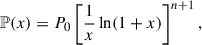 Mathematical equation: $$ \begin{aligned} \mathbb{P} (x) = P_0\left[\frac{1}{x}\ln (1+x) \right]^{n+1}, \end{aligned} $$
