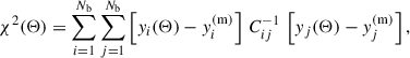 Mathematical equation: $$ \begin{aligned} \chi ^2(\Theta ) = \sum _{i = 1}^{N_{\rm b}}\sum _{j = 1}^{N_{\rm b}} \left[{ y}_i(\Theta )-{ y}_i^\mathrm{(m)}\right]\,C^{-1}_{ij}\,\left[{ y}_j(\Theta )-{ y}_j^\mathrm{(m)}\right], \end{aligned} $$