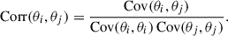 Mathematical equation: $$ \begin{aligned} \mathrm{Corr}(\theta _i,\theta _j) = \frac{\mathrm{Cov}(\theta _i,\theta _j)}{\mathrm{Cov}(\theta _i,\theta _i)\,\mathrm{Cov}(\theta _j,\theta _j)}. \end{aligned} $$