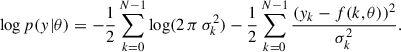 Mathematical equation: $$ \begin{aligned} \log p({y} | \theta ) = -\frac{1}{2} \sum _{k = 0}^{N-1} \log (2 \,\pi \, \sigma _k^2) -\frac{1}{2} \sum _{k = 0}^{N-1}\frac{(y_k - f(k, \theta ))^2}{\sigma _k^2} .\end{aligned} $$