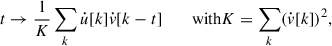 Mathematical equation: $$ \begin{aligned} t\rightarrow \frac{1}{K} \sum _k \dot{u}[k] \dot{v}[k-t] \qquad \text{ with} K=\sum _k (\dot{v}[k])^2 ,\end{aligned} $$