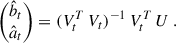 Mathematical equation: $$ \begin{pmatrix} \hat{b}_t \\ \hat{a}_t \end{pmatrix}= (V^T_t \, V_t)^{-1} \, V_t^T \, U \ . $$