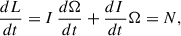 Mathematical equation: $$ \begin{aligned} \frac{dL}{dt} = I\, \frac{d\Omega }{dt}+\frac{dI\,}{dt}\Omega = N ,\end{aligned} $$
