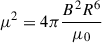 Mathematical equation: $ \mu^2 = 4\pi \frac{B^2 R^6}{\mu_0} $