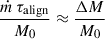 Mathematical equation: $ \frac{\dot m \, \tau_{\mathrm{align}}}{M_0} \approx \frac{\Delta M}{M_0} $