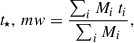 Mathematical equation: $$ \begin{aligned} t_\star ,\,mw = \frac{\sum _i M_i \, t_i}{\sum _i M_i}, \end{aligned} $$