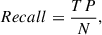 Mathematical equation: $$ \begin{aligned} \ Recall=\frac{TP}{N} ,\end{aligned} $$