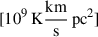 Mathematical equation: $ [10^9\,\mathrm{K}\frac{\mathrm{km}}{\mathrm{s}}\,\mathrm{pc}^{2}] $