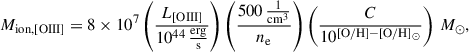 Mathematical equation: $$ \begin{aligned} M_\mathrm{ion,[OIII]} = 8 \times 10^7 \left(\frac{L_\mathrm{[OIII]} }{10^{44}\,\frac{\mathrm{erg}}{\mathrm{s}}}\right) \left(\frac{500\,\frac{1}{\mathrm{cm}^{3}}}{n_\mathrm{e} }\right) \left(\frac{C}{10^{\mathrm {[O/H]-[O/H]_\odot}} }\right)\,M_\odot , \end{aligned} $$