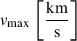 Mathematical equation: $ v_{\mathrm{max}}\,\left[\frac{\mathrm{km}}{\mathrm{s}}\right] $