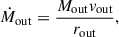 Mathematical equation: $$ \begin{aligned} \dot{M}_\mathrm{out} = \frac{M_\mathrm{out} v_\mathrm{out} }{r_\mathrm{out} }, \end{aligned} $$