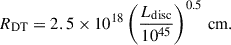 Mathematical equation: $$ \begin{aligned}&R_{\rm DT} = 2.5\times 10^{18}\left(\frac{L_{\rm disc}}{10^{45}}\right)^{0.5}\,\mathrm{cm}. \end{aligned} $$