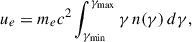 Mathematical equation: $$ \begin{aligned}&u_e = m_e c^2 \int _{\gamma _{\min }}^{\gamma _{\max }} \gamma \, n(\gamma ) \, d\gamma , \end{aligned} $$