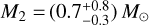 Mathematical equation: $M_2 = (0.7_{-0.3}^{+0.8}) \, M_\odot$