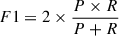 Mathematical equation: $ F1 = 2\times\frac{P\times R}{P+R} $