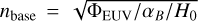 Mathematical equation: $n_{\rm base} = \sqrt{\Phi_{\rm EUV}/\alpha_B/H_0}$