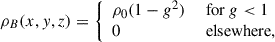 Mathematical equation: $$ \begin{aligned} \rho _B(x,y,z) = \left\{ \begin{array}{ll} \rho _0 (1-g^2)&\text{ for}\ g < 1\\ 0&\text{ elsewhere,}\\ \end{array} \right. \end{aligned} $$