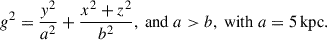 Mathematical equation: $$ \begin{aligned} g^2 = \frac{y^2}{a^2}+\frac{x^2+z^2}{b^2}, \text{ and}\; a>b, \text{ with}\; a = 5\,\mathrm{{kpc}}. \end{aligned} $$