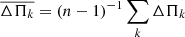 Mathematical equation: $ \overline{\Delta \Pi_{k}}= (n-1)^{-1} \sum_k \Delta \Pi_{k} $