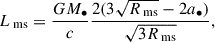 Mathematical equation: $$ \begin{aligned} L_{\text{ ms}} = \frac{GM_{\bullet }}{c} \frac{2(3 \sqrt{R_{\text{ ms}}} - 2a_{\bullet })}{\sqrt{3 R_{\text{ ms}}}}, \end{aligned} $$