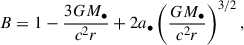 Mathematical equation: $$ \begin{aligned} B = 1 - \frac{3GM_{\bullet }}{c^2 r} + 2a_{\bullet } \left( \frac{GM_{\bullet }}{c^2 r} \right)^{3/2}, \end{aligned} $$