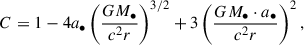 Mathematical equation: $$ \begin{aligned} C = 1 - 4a_{\bullet } \left( \frac{GM_{\bullet }}{c^2 r} \right)^{3/2} + 3 \left( \frac{GM_{\bullet } \cdot a_{\bullet }}{c^2 r} \right)^2, \end{aligned} $$