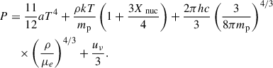 Mathematical equation: $$ \begin{aligned} \begin{aligned} P&= \frac{11}{12} a T^4 + \frac{\rho k T}{m_{\rm p}} \left( 1 + \frac{3 X_{\text{ nuc}}}{4} \right) + \frac{2 \pi h c}{3} \left( \frac{3}{8 \pi m_{\rm p}} \right)^{4/3} \\&\quad \times \left( \frac{\rho }{\mu _e} \right)^{4/3} + \frac{u_{\nu }}{3}. \end{aligned} \end{aligned} $$