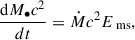 Mathematical equation: $$ \begin{aligned} \frac{\mathrm{d}M_{\bullet } c^2}{dt} = \dot{M} c^2 E_{\text{ ms}}, \end{aligned} $$