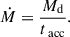 Mathematical equation: $$ \begin{aligned} \dot{M} = \frac{M_{\rm d}}{t_{\text{ acc}}}. \end{aligned} $$