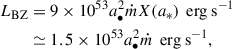 Mathematical equation: $$ \begin{aligned} \begin{aligned} L_{\rm BZ}&= 9 \times 10^{53} a_{\bullet }^2 \dot{m} X(a_*) \, \text{ erg} \text{ s}^{-1} \\&\simeq 1.5 \times 10^{53} a_{\bullet }^2 \dot{m}\, \text{ erg} \text{ s}^{-1}, \end{aligned} \end{aligned} $$