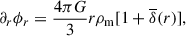 Mathematical equation: $$ \begin{aligned} \partial _r \phi _r = \frac{4 \pi G}{3} r \rho _{\rm m} [1 + \overline{\delta }(r)], \end{aligned} $$