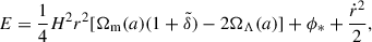 Mathematical equation: $$ \begin{aligned} E = \frac{1}{4} H^2 r^2 [\Omega _{\rm m}(a) (1 + \tilde{\delta }) - 2 \Omega _{\Lambda }(a)] + \phi _* + \frac{\dot{r}^2}{2}, \end{aligned} $$