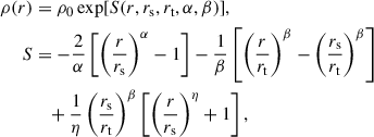 Mathematical equation: $$ \begin{aligned} \begin{aligned} \rho (r)&= \rho _0\exp [S(r,r_{\rm s},r_{\rm t},\alpha ,\beta )],\\ S&= -\frac{2}{\alpha }\left[\left(\frac{r}{r_{\rm s}}\right)^\alpha - 1\right] - \frac{1}{\beta }\left[\left(\frac{r}{r_{\rm t}}\right)^\beta - \left(\frac{r_{\rm s}}{r_{\rm t}}\right)^\beta \right]\\&\quad + \frac{1}{\eta }\left(\frac{r_{\rm s}}{r_{\rm t}}\right)^\beta \left[\left(\frac{r}{r_{\rm s}}\right)^\eta + 1\right], \end{aligned} \end{aligned} $$